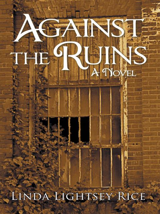 Title details for Against the Ruins by Linda Lightsey Rice - Wait list